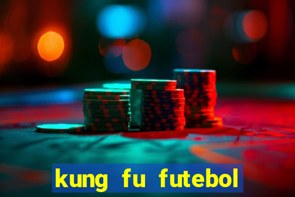 kung fu futebol clube online dublado